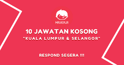10 Jawatan Kosong Area "Kuala Lumpur & Selangor" Dengan Respon Segera