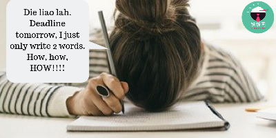 Eh, I writing essay stuck leh, deadline is in a few hours, die lah!