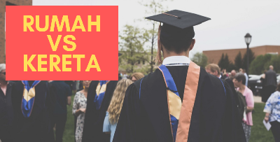 Patut Beli Rumah Atau Kereta Dulu? - Dilema Fresh Graduate Hari Ini