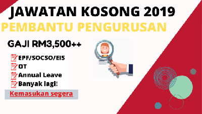 [LAST CALL] Jawatan Pembantu Pengurusan, Gaji RM3,500++, Sekitar KL & Selangor - Peluang Cerah Bagi Pemohon Terawal!