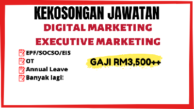 [TERKINI] Pengambilan Besar-Besaran Jawatan Digital Marketing/Marketing Executive, Di KL/Selangor, Gaji Cecah RM3,500 - Mohon Segera!