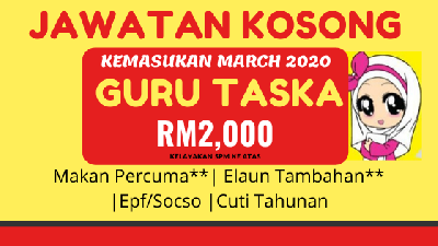 [LAST CALL] Jawatan Kosong Guru, Guru Taska & Tutor, Ambilan March 2020!, Gaji RM2,000, Klik Segera