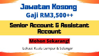 [TERKINI] Jawatan Kosong Senior Accountant & Assistant Accountant, Gaji Sehingga RM3,500, Sekitar KL/Selangor - Mohon Sekarang