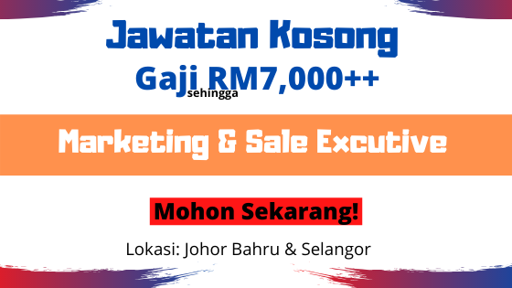 Diperlukan Segera! Kekosongan Bidang Marketing & Sale Executive, Gaji Sehingga RM7,000, Sekitar Johor Bahru/Selangor