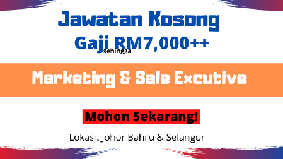 Diperlukan Segera! Kekosongan Bidang Marketing & Sale Executive, Gaji Sehingga RM7,000, Sekitar Johor Bahru/Selangor