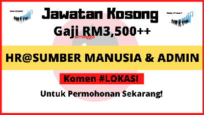 [TERKINI] Pengambilan Besar-Besaran HR/Sumber Manusia & Admin, Gaji Cecah RM3,500, Di 4 Negeri - Mohon Segera!