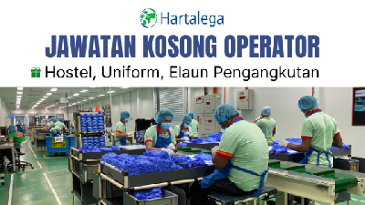 200 Pekerja Diperlukan Untuk Jawatan Operator, Hostel & Elaun Pengangkutan Ada, Gaji Kasar RM2,000
