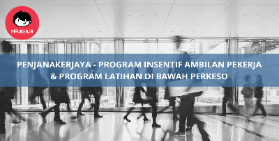 PenjanaKerjaya - Program Insentif Ambilan Pekerja & Program Latihan Di Bawah PERKESO