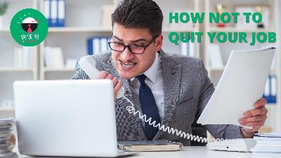 The Do's and Don'ts of Quitting a Job