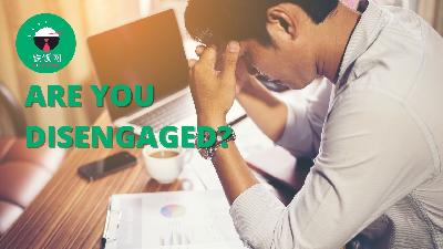 Five Signs You Are Disconnected from Your Job