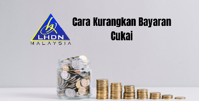 21 Cara Kurangkan Bayaran Cukai Tahunan