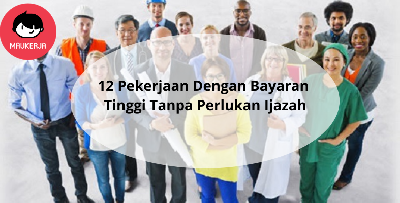 12 Kerjaya Gaji Tinggi Tanpa Perlukan Ijazah. No. 6 Tu Boleh Cecah Hingga Ratusan Ribu Sebulan!