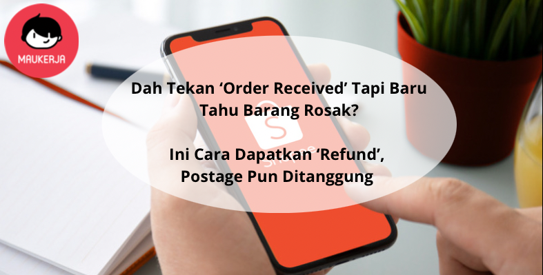 Cara Dapatkan ‘Refund’ Walaupun Dah Tekan ‘Order Received’ Dari Shopee