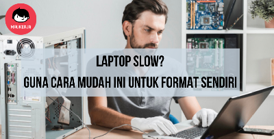 Laptop Korang Slow? Ini Cara Mudah Format Laptop Sendiri, Free Pulak Tu
