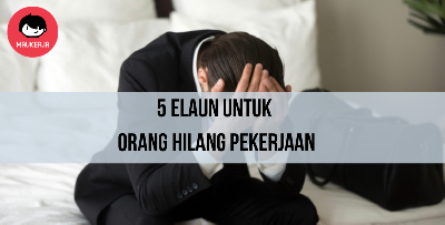 Kehilangan Kerja? Ini 5 Elaun Yang Korang Boleh Perolehi Sehingga Tempoh 5 Bulan