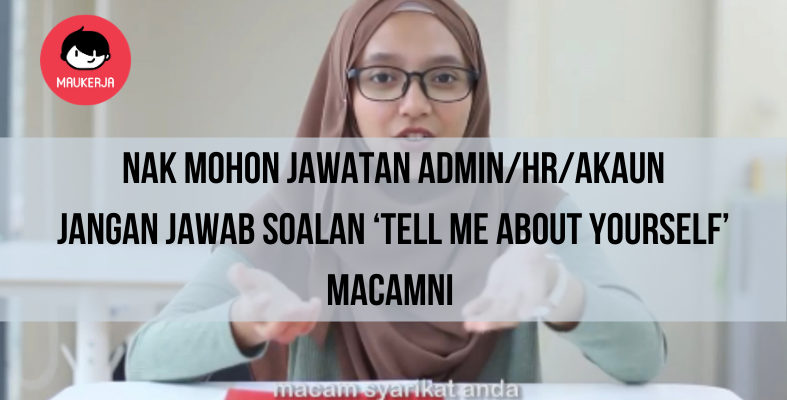 Nak Mohon Jawatan HR, Admin Atau Akaun, Jangan Jawab Macamni Bila Ditanya Soalan ‘Tell Me About Yourself’