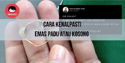Jangan Tertipu Dengan Penjual Emas! Ini Cara Mudah Nak Tahu Emas Kosong Atau Padu