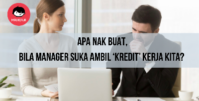 Hati-Hati Bila Jumpa Perangai Manager Macamni. Biasanya Mereka Suka Ambil ‘Kredit’ Kerja Staff Sendiri