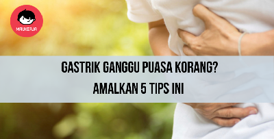 Susah Nak Puasa Penuh Sebab Menghidap Gastrik? Doktor Ini Kongsi Tips Elak Gastrik Ketika Berpuasa