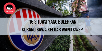 15 Situasi Yang Bolehkan Korang Bawa Keluar Wang KWSP. Ramai Tak Tahu Ni