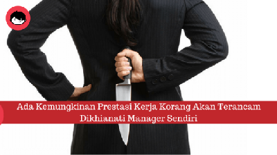Jangan Sesekali Percaya, Kalau Manager Korang Tu Ada Buat 5 Perkara Ini, Walaupun Dia Baik