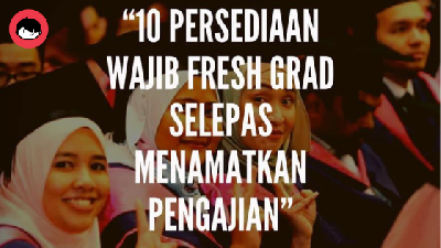 [FRESH GRAD] Baca 10 Persediaan Ini! Kalau  Tak Tahu Nak Buat Apa Selepas Tamat Pengajian