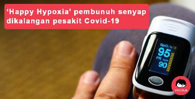 'Happy Hypoxia' pembunuh senyap dikalangan pesakit c-o-v-i-d-1-9
