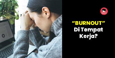 4 tanda korang sedang BURNOUT di tempat kerja