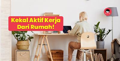 Bagaimana untuk kekal cergas walaupun bekerja dari rumah?