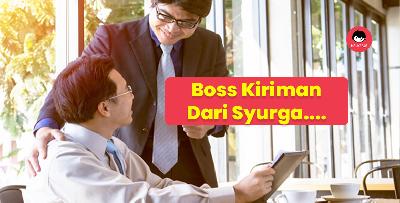 Bos dari Syurga. Beruntung kalau dapat bos jenis ini. No.5 tu paling seronok!