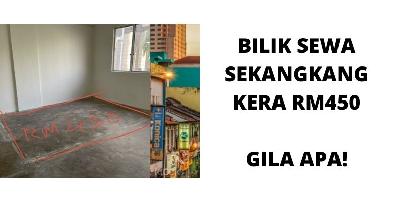 BILIK SEKANGKANG KERA SEWANYA RM450, GILA APA!