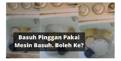 Tips Basuh Pinggan Cepat, Guna Mesin Basuh Semi Manual Je Boss!
