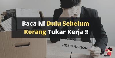 Sebelum Nak TUKAR Kerja Tu Baca Dulu 5 Tips Ni !!