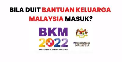Bila Duit Bantuan Keluarga Malaysia (BKM) Masuk? 