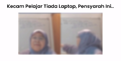 Pensyarah perlekeh pelajar susah yang tiada laptop sehingga dikecam wargamaya