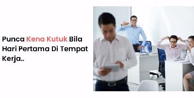 Punca Kena Kutuk Bila Hari Pertama Masuk Kerja