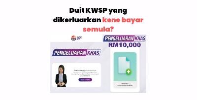 Pengeluaran KWSP Kena Bayar Balik? Jangan Suka Sangat..