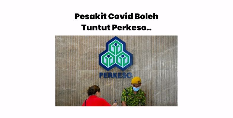 PERALIHAN KE FASA ENDEMIK, PESAKIT COVID-19 BOLEH TUNTUT FAEDAH PERKESO SEBAGAI “PENYAKIT KHIDMAT”