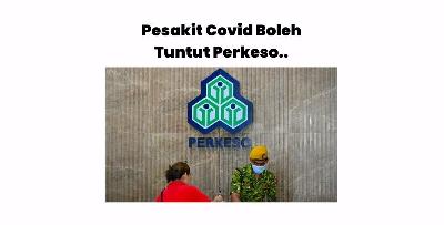 PERALIHAN KE FASA ENDEMIK, PESAKIT COVID-19 BOLEH TUNTUT FAEDAH PERKESO SEBAGAI “PENYAKIT KHIDMAT”
