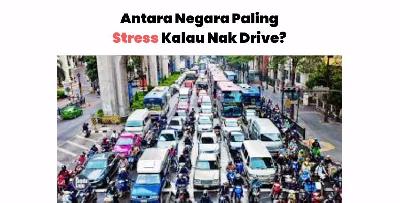 Malaysia Tempat Ke-8 Negara Paling Stress Nak Drive Di Dunia