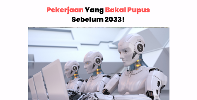 5 Pekerjaan Yang Bakal Pupus Sebelum 2033. Serius lah?!!!