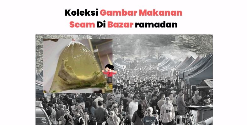 Himpunan Gambar Makanan “SCAM” Bazar Ramadan Dibeli Oleh Netizen