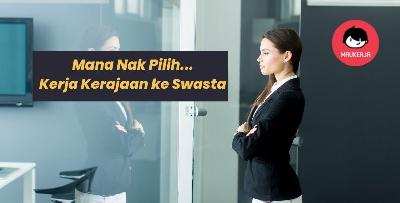 Kerja Kerajaan VS Kerja Swasta, Mana Paling Best?