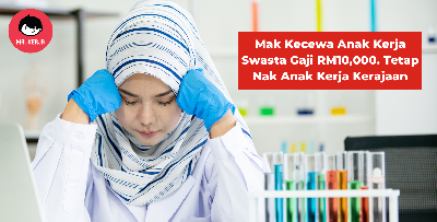 Mak Kecewa Anak Kerja Swasta Gaji RM10,000, Tetap Nak Anak Kerja Kerajaan