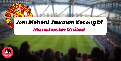 Jom Mohon! Jawatan Kosong Bersama Kelab Bola Sepak Manchester United ?