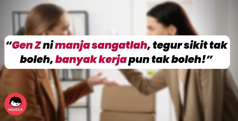 “Gen Z ni manja sangatlah, tegur sikit tak boleh, banyak kerja pun tak boleh!”
