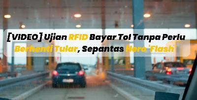 [VIDEO] Ujian RFID Bayar Tol Tanpa Perlu Berhenti Tular, Sepantas Hero 'Flash'