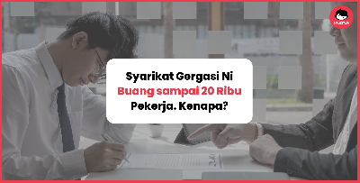 Syarikat-Syarikat Gergasi Yang Aktif Buang Pekerja. Ada Yang Sampai 20 Ribu Dibuang! Kenapa?