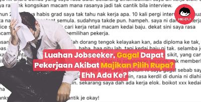 Luahan Jobseeker, Gagal Dapat Pekerjaan Akibat Majikan Pilih Rupa? Ehh Ada Ke?