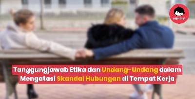 Tanggungjawab Etika dan Undang-Undang dalam Mengatasi Hubungan Skandal di Tempat Kerja